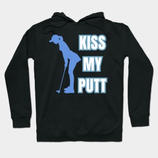 Kiss My Putt Female Golfer Sarcastic Vibes! Hoodie